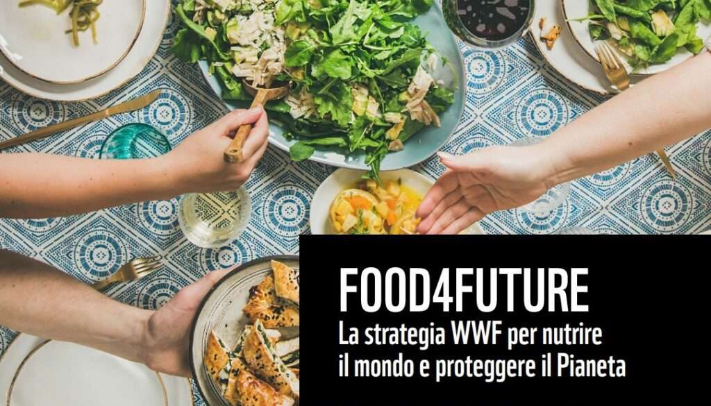 Food4future è la campagna WWF per scelte alimentari sostenibili