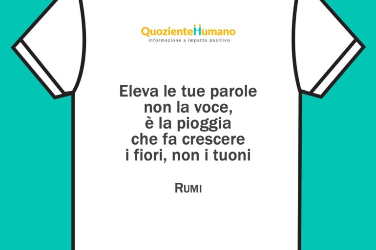 La frase sulla maglietta: Rumi, eleva le tue parole
